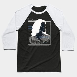 Smiling through it all version 5 Baseball T-Shirt